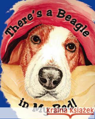 THERE'S A BEAGLE IN MY BED! Jim Kochanoff Peggy Kochanoff 9781425105969 TRAFFORD PUBLISHING