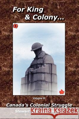 For King & Colony... Vol II: Canada's Colonial Struggle Summers, Stewart Charles 9781425106256