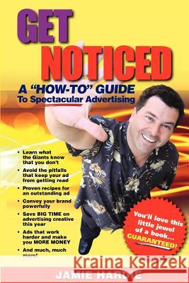 Get Noticed: A How-To Guide to Spectacular Advertising Hardie, Jamie 9781425106447