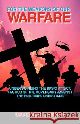 For the Weapons of Our Warfare David M. C. T. Nkete 9781425106485 Trafford Publishing