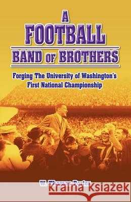 A Football Band of Brothers: Forging the University of Washington's First National Championship Porter, W. Thomas 9781425106621 Trafford Publishing