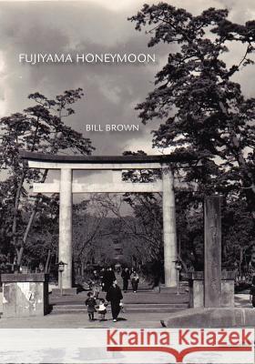 Fujiyama Honeymoon Bill Brown 9781425106744 Trafford Publishing