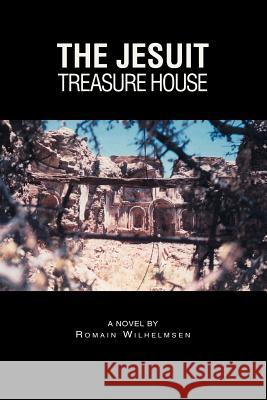 The Jesuit Treasure House Romain Wilhelmsen 9781425107352 Trafford Publishing