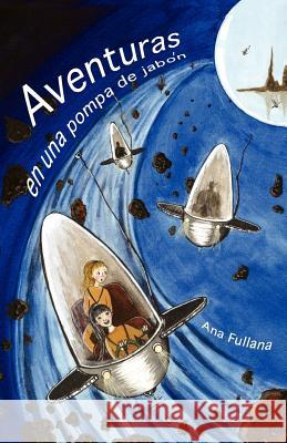 Aventuras En Una Pompa de Jabon Fullana, Ana 9781425107765 Trafford Publishing