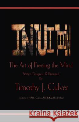 Intuition: The Art of Freeing the Mind (B&w Edition) Culver, Timothy J. 9781425107826