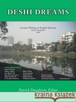 Deshi Dreams: Creative Writing in English Seminar Patrick Dougherty 9781425108342 Trafford Publishing