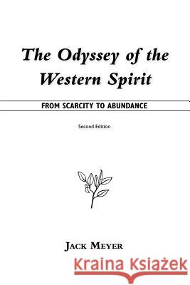 The Odyssey of the Western Spirit: From Scarcity to Abundance Meyer, Jack 9781425108373 Trafford Publishing