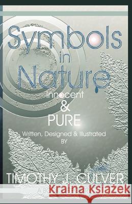 Symbols in Nature: Innocent & Pure Culver, Timothy J. 9781425108779