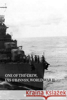 One of the Crew, USS O'Bannon, World War II Lee, Walter Allen 9781425109172