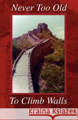 Never Too Old to Climb Walls Todd, Martha Sue 9781425109363 Trafford Publishing