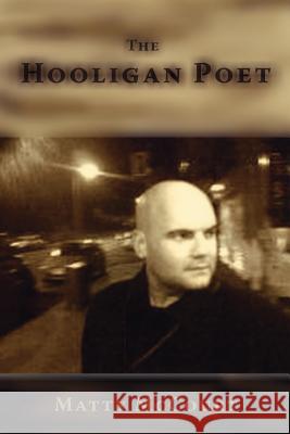 The Hooligan Poet Matty McCourt 9781425109851 Trafford Publishing