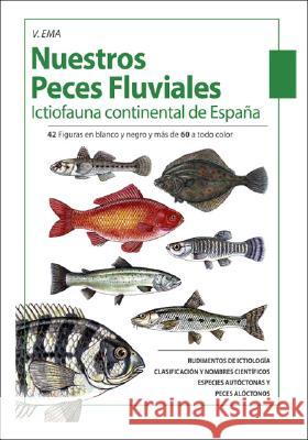 Nuestros Peces Fluviales: Ictiofauna Continental De Espana V. Ema 9781425109912 Trafford Publishing