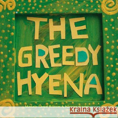 The Greedy Hyena Madafo Lloyd Wilson Kianga Jinaki 9781425110383