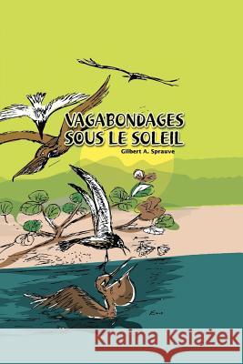 Vagabondages Sous Le Soleil Gilbert A. Sprauve 9781425110413 Trafford Publishing