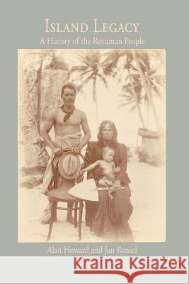 Island Legacy: A History of the Rotuman People Howard, Alan 9781425111243 Trafford Publishing