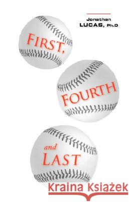 First, Fourth and Last Jonathan Lucas 9781425111311 Trafford Publishing