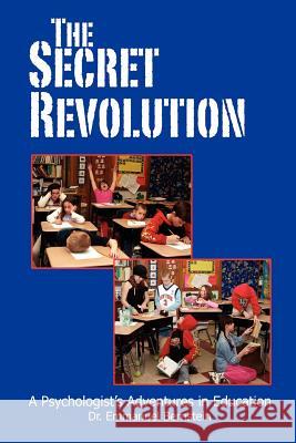 The Secret Revolution: A Psychologist's Adventures in Education Bernstein, Emmanuel 9781425111694 Trafford Publishing