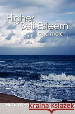 Higher Self Esteem and More... Nicholas Finnegan 9781425114701 Trafford Publishing