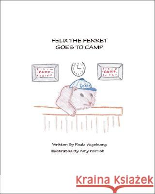 Felix the Ferret Goes to Camp Paula Vogelsang, Amy Parrish 9781425115050