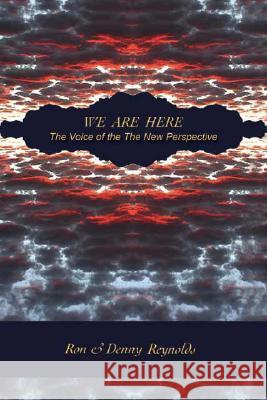 We Are Here: The Voice of the New Perspective Ron Reynolds 9781425115548
