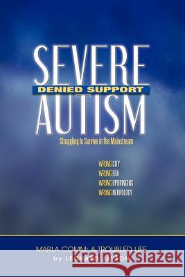 Severe Autism, Denied Support: Struggling to Survive in the Mainstream Jayson, Leonard 9781425116217 Trafford Publishing