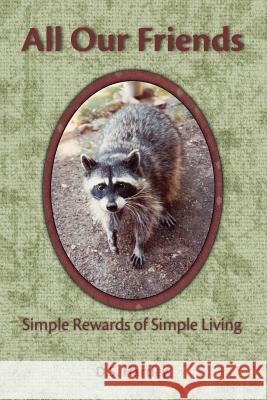 All Our Friends: Simple Rewards of Simple Living Hartley, D. S. 9781425116378 Trafford Publishing