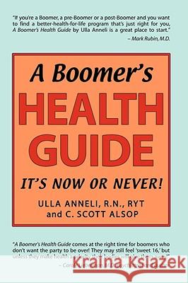 A Boomer's Health Guide: It's Now or Never! Anneli, Ulla 9781425117122 Trafford Publishing