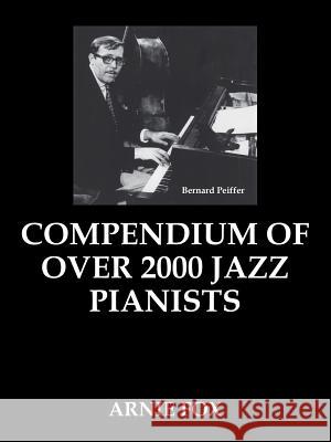 Compendium of Over 2000 Jazz Pianists Arnie Fox 9781425118488 Trafford Publishing