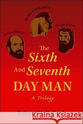 The Sixth and Seventh Day Man: A Trilogy Pollack, Robert M. 9781425119492 Trafford Publishing
