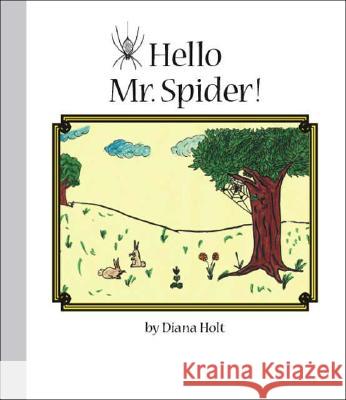 Hello Mr. Spider! Diana Holt, Josey Wawasniak 9781425120061 Trafford Publishing