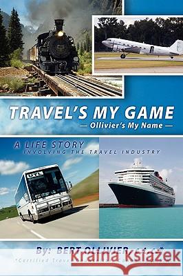 Travel's My Game: Ollivier's My Name Ollivier, Bert 9781425120443