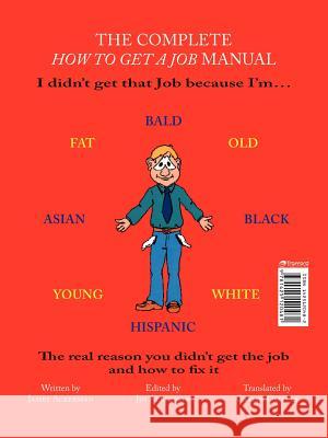 The Complete How to Get a Job Manual: The Real Reason You Didn't Get the Job and How to Fix It Ackerman, James 9781425120481 Trafford Publishing