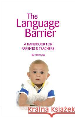 The Language Barrier: A Handbook for Parents & Teachers King, Helen 9781425122775 Trafford Publishing