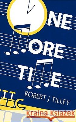 One More Time Robert J. Tilley 9781425124526 Trafford Publishing