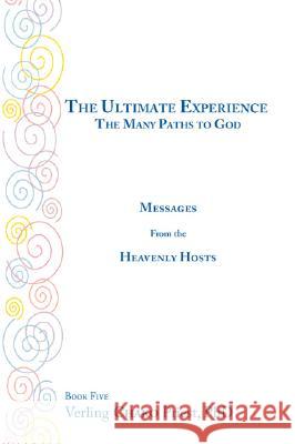 The Ultimate Experience: The Many Paths to God, Messages from the Heavenly Hosts, Book Five Verling Chako Pries 9781425125509 Trafford Publishing