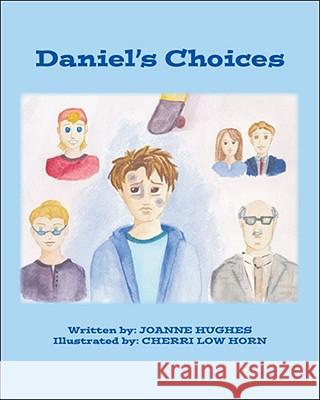 Daniel's Choices Joanne Hughes Cherri Low Horn 9781425125745 Trafford Publishing