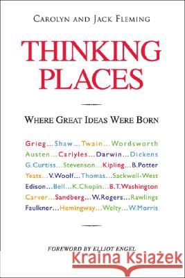 Thinking Places: Where Great Ideas Were Born Jack Fleming Carolyn Fleming Elliot Engel 9781425125851 Trafford Publishing