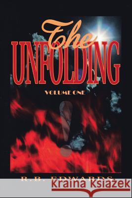 The Unfolding: Volume 1 R. B. Edwards 9781425126353 Trafford Publishing