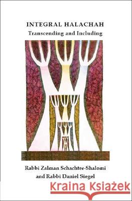 Integral Halachah: Transcending and Including Zalman Schachter-Shalomi, Daniel Siegel 9781425126988 Trafford Publishing