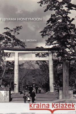 Fujiyama Honeymoon Bill Brown 9781425127114 Trafford Publishing