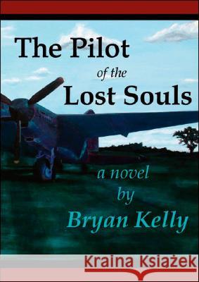 The Pilot of the Lost Souls Bryan Kelly 9781425127169