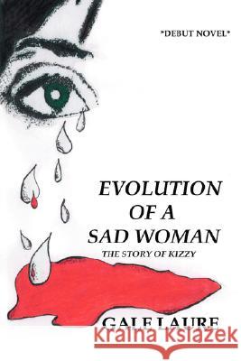 Evolution of a Sad Woman: The Story of Kizzy Laure, Gale 9781425127305