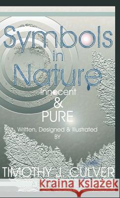 Symbols in Nature: Innocent & Pure Culver, Timothy J. 9781425127718