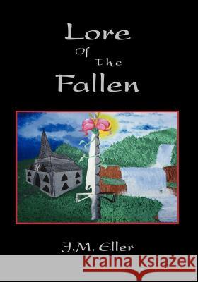 Lore of the Fallen J. M. Eller 9781425128715 TRAFFORD PUBLISHING