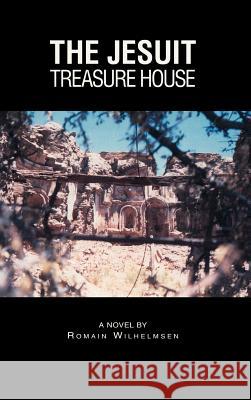 The Jesuit Treasure House Romain Wilhelmsen 9781425131463 Trafford Publishing