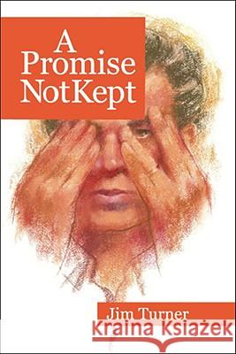 A Promise Not Kept Jim Turner 9781425132378 Trafford Publishing