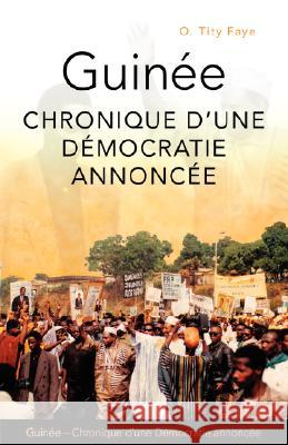 Guine: Chronique D'Une Dmocratie Annonce Faye, O. Tity 9781425133443 Trafford Publishing