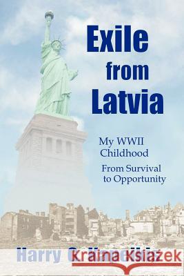 Exile from Latvia: My WWII Childhood - From Survival to Opportunity Kapeikis, Harry G. 9781425134006