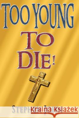 Too Young to Die! Stephen John 9781425134952 Trafford Publishing