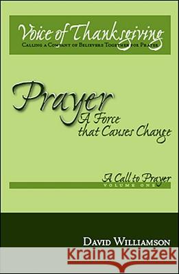 Prayer: A Force That Causes Change: Volume 1: A Call to Prayer Williamson, David 9781425136024 Trafford Publishing